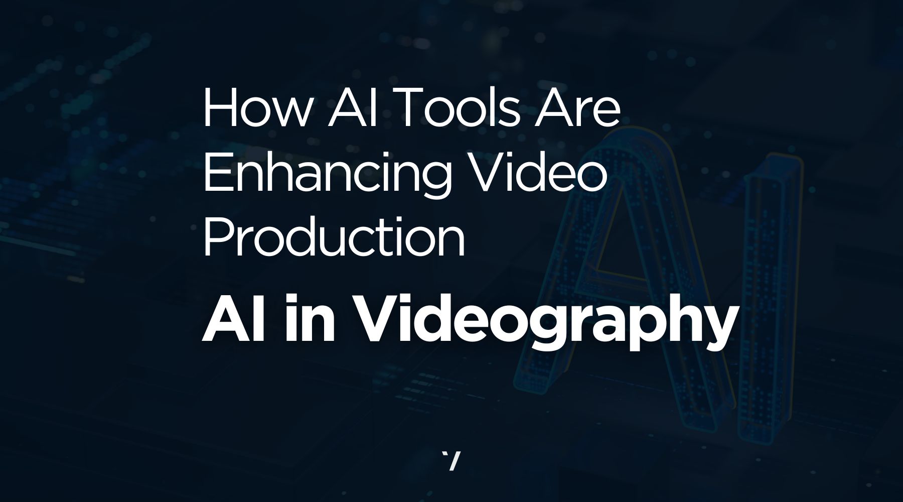 Revolutionising Videography: How AI Tools Are Enhancing Video Production