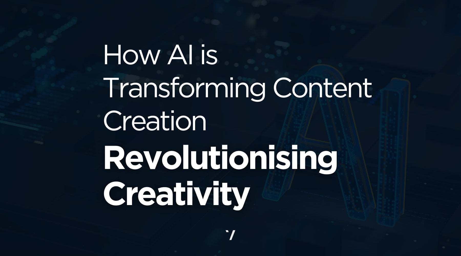 Revolutionising Creativity: How AI is Transforming Content Creation