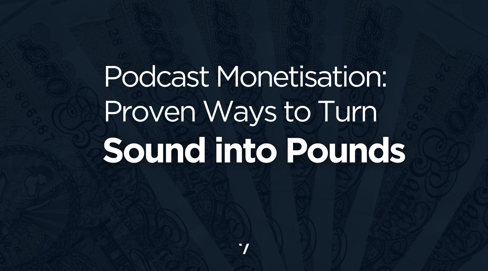 Podcast Monetisation: Proven Ways to Turn Sound into Pounds